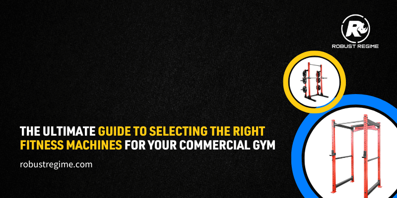 Guide to Selecting the Right Fitness Machines